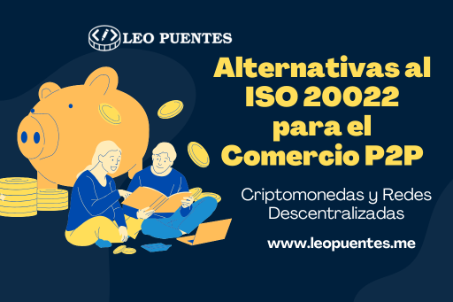 Criptomonedas y Redes Descentralizadas - Alternativas al ISO 20022 para el Comercio P2P
