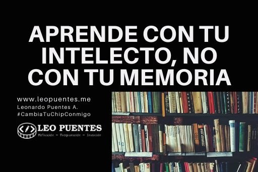 Aprende con tu Intelecto, no con tu Memoria
